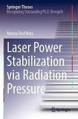 Laser Power Stabilization Via Radiation Pressure By Marina Trad Nery Paperback B • $197.15