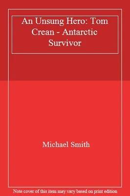 An Unsung Hero: Tom Crean - Antarctic SurvivorMichael Smith • £11.07