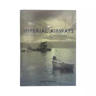 Imperial Airways The British Airline Industry 1914-1940; Bluffield Robert • £29.99