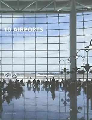 10 Airports : Fentress Bradburn Architects Hardcover • $13.12