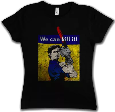 WE CAN KILL IT! WOMEN T-SHIRT Vs Evil Ashy Slashy Ash Gore Chainsaw Arm Dead • $38.49