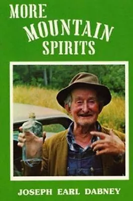 More Mountain Spirits : The Continuing Chronicle Of Moonshine Life By Joseph... • $3.99