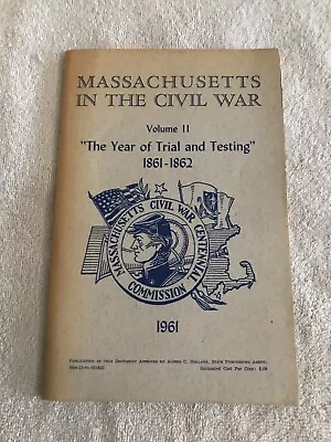 Massachusetts In The Civil War- Volume II-  The Year Of Trial & Testing  1861-62 • $10.95