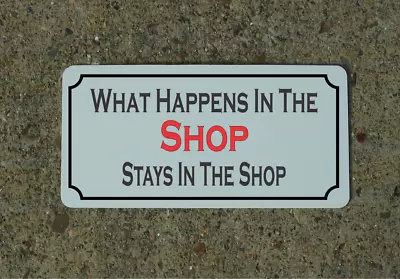 What Happens In The Shop Stays In The Shop Metal Sign  • $13.45