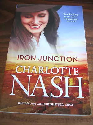 IRON JUNCTION By CHARLOTTE NASH AUSTRALIAN RURAL ROMANCE • $8