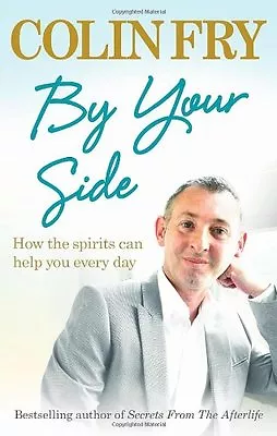 By Your Side: How The Spirits Can Help You Every Day By Colin Fry • £2.88