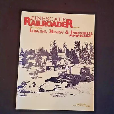 Finescale Railroader 2005 Logging Mining Industrial Annual Magazine March 2005 • $15