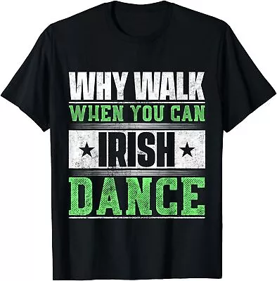 Funny Sayings Why Walk When You Can Irish Dance T-Shirt • $22.99