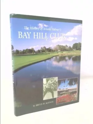 The History Of Arnold Palmer's Bay Hill Club  (Signed) • $56