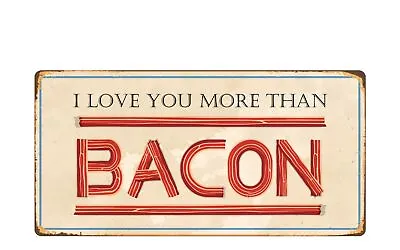 2041HS I Love You More Than Bacon 5 X10  Novelty Sign • $12.99