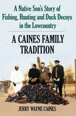 A Caines Family Tradition: A Native Son's Story Of Fis... By Caines Jerry Wayne • $9.47