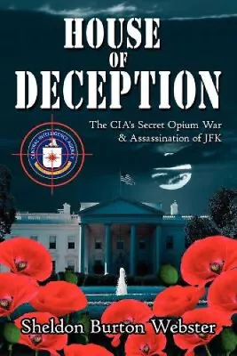 House Of Deception: The CIA's Secret Opium War & Assassination Of JFK • $66.43