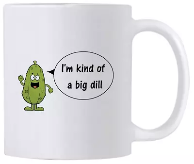 Funny Pun Gag Gifts. I'm Kind Of A Big Dill. 11 Ounce Deal Coffee Mug....  • $31.21