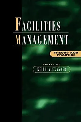 Facilities Management: Theory And Practice By Keith Alexander • £3.07