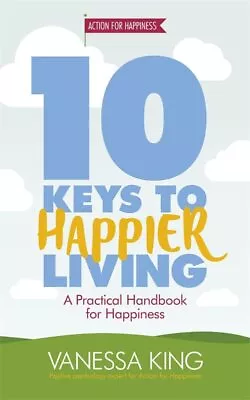 10 Keys To Happier Living By King Vanessa Book The Cheap Fast Free Post • £3.99