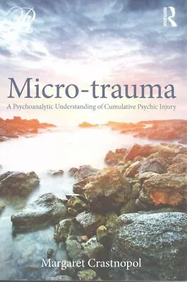 Micro-trauma : A Psychoanalytic Understanding Of Cumulative Psychic Injury P... • $69.28