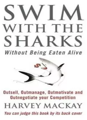 Swim With The Sharks Without Being Eaten Alive: Outsell Outmanage Outmotiva. • £3.36