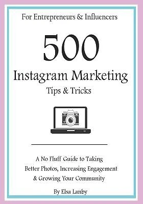 $36.81 • Buy 500 Instagram Marketing Tips & Tricks For Entrepreneurs & Influen By Lanby, Elsa