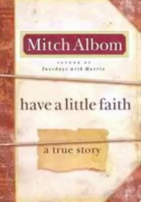 Have A Little Faith: A True Story - 0786868724 Mitch Albom Hardcover • $3.95