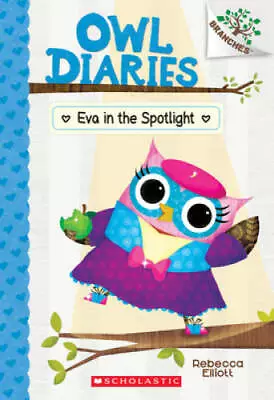 Eva In The Spotlight: A Branches Book (Owl Diaries #13) - Paperback - GOOD • $3.76