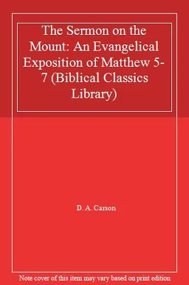 The Sermon On The Mount: An Evangelical Exposition Of Matthew 5-7 (Biblical Cl • £2.91
