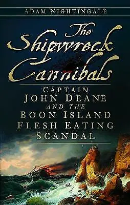 £1.25 • Buy The Shipwreck Cannibals: Captain John Deane And The Boon Island Fleshing Eating