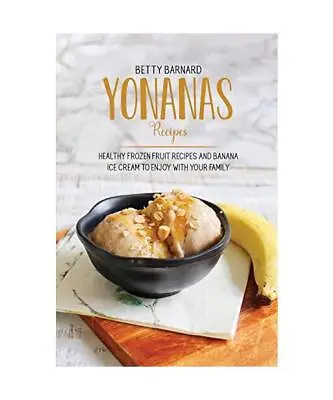 Yonanas Recipes: Healthy Frozen Fruit Recipes And Banana Ice Cream To Enjoy With • £9.34