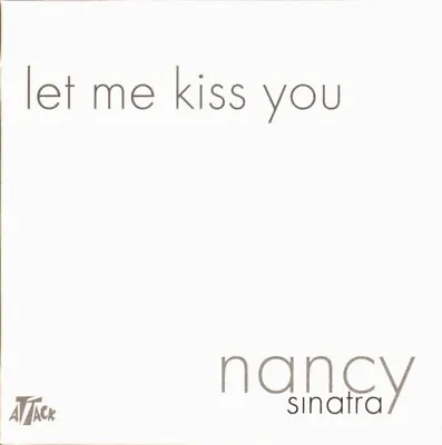 NANCY SINATRA - Let Me Kiss You - 2004 2 Track CD • £1.99