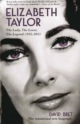 £2.51 • Buy Elizabeth Taylor: The Lady, The Lover, The Legend - 1932-2011 By David Bret