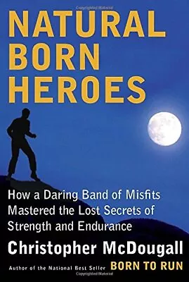 Natural Born Heroes: How A Daring Band Of Misfits Mastered The Lost Secrets ... • $4.58