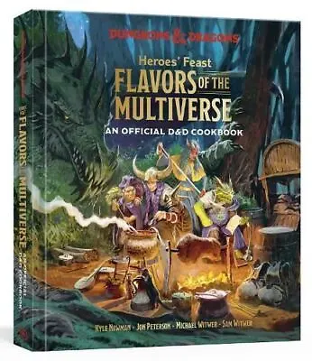 Heroes' Feast Flavors Of The Multiverse: An Official D&D Cookbook By Kyle Newman • £21.87