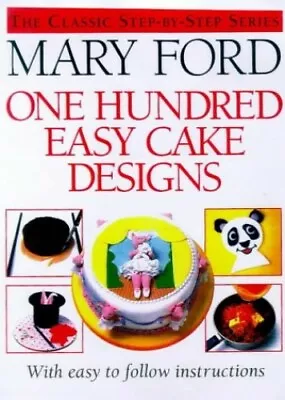 One Hundred Easy Cake Designs By Ford Mary Hardback Book The Fast Free Shipping • $11.98