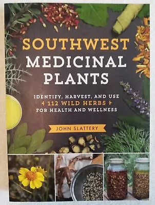 Southwest Medicinal Plants By John Slattery. Wild Herbs For Health. Like New. • $25