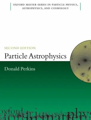 Particle Astrophysics Second Edition (Oxford Master Series In Physics) Perkins • $22.83