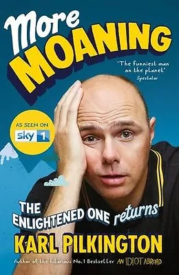 More Moaning: The Enlightened One Returns By Karl Pilkington. 9781782117353 • £3.48