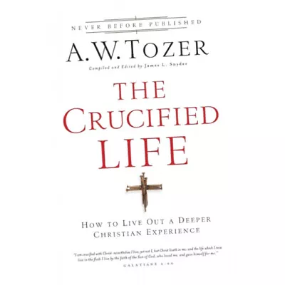The Crucified Life - A.W. Tozer (Paperback) - How To Live Out A Deeper Christ... • £12.49