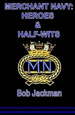 Merchant Navy: Heroes And Half-Wits • £2.68