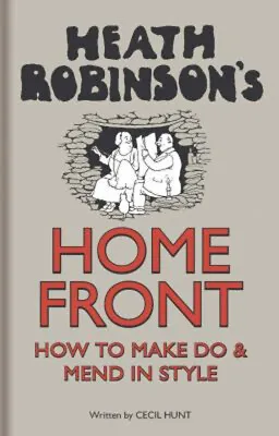 Heath Robinson's Home Front : How To Make Do And Mend In Style Ha • $10.25