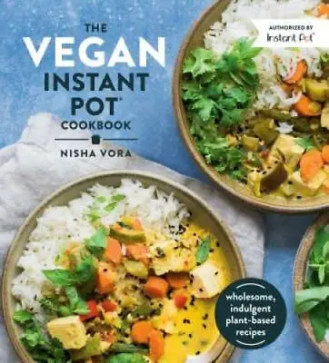 The Vegan Instant Pot Cookbook: Wholesome Indulgent Plant-B - VERY GOOD • $9.91