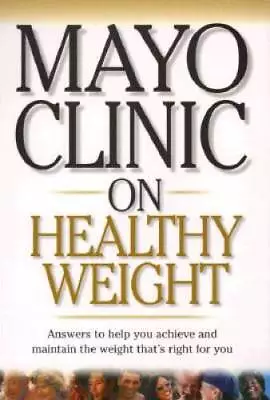 Mayo Clinic On Healthy Weight - Paperback - GOOD • $3.73