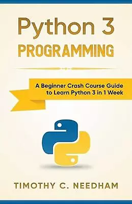 Python 3 Programming: A Beginner Crash Course Guide To Learn Python 3 In 1 Week  • $33.59