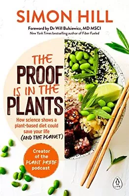 The Proof Is In The Plants: How Science Shows A Plant-Based Diet Could Save ... • $16.22