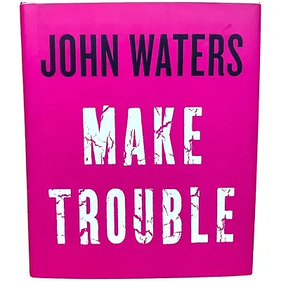 Make Trouble By John Waters / Signed & Inscribed First Edition / 2017 Hardcover • $52.50