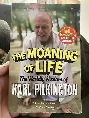 The Moaning Of Life: The Worldly Wisdom Of Karl Pilkington By Karl Pilkington... • £1