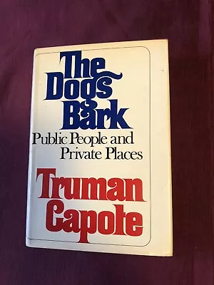 THE DOGS BARK: PUBLIC PEOPLE AND PRIVATE PLACES TRUMAN CAPOTE 1973 Hc 1st Ed. • $40