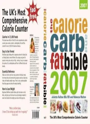 The Calorie Carb And Fat Bible 2007: The UK's Most Comprehensive Calorie Count • £3.50