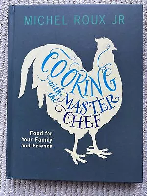 Cooking With The Master Chef: Food For Your Family & Friends By Michel Roux Jr. • £9.99