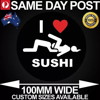 I LOVE SUSHI 100mm Wide Vinyl Car Sticker Decal Funny Meme Custom Cheap • $3.21