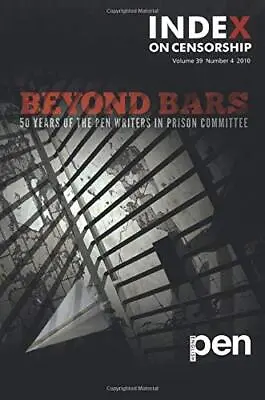 Beyond Bars: 50 Years Of The PEN Writers In Prison Committee By Index On Censors • £11.45
