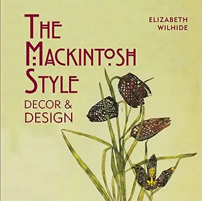 The Mackintosh Style: Decor & Design By Wilhide Elizabeth Book The Cheap Fast • £4.32